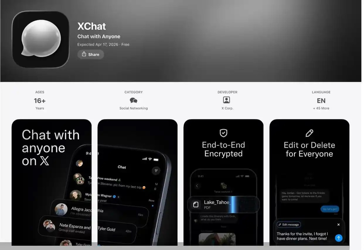 马斯克版微信 2026年4月17日 XChat 即将上线 美国企业家埃隆·马斯克旗下社交平台X的独立通讯应用XChat预计将于2026年4月17日在苹果应用商店上线,目前该应用已开放预订 多家科技媒体报道说,X正把原有站内聊天功能进一步独立出来,推出面向苹果用户的专门通讯应用。据苹果应用商店相关页面介绍,XChat的定位为“在私密、专注的空间中与X上的任何人聊天”,主打“无广告、无跟踪、端到端加密”。据报道,该产品还将支持群聊、语音或视频通话